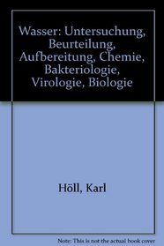Wasser: Unters., Beurteilung, Aufbereitung, Chemie, Bakteriologie, Virologie, Biologie (German Edition)