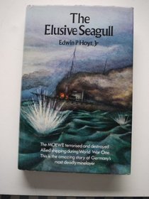 The elusive seagull;: The adventures of the World War One German minelayer, the Moewe