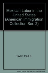 Mexican Labor in the United States (American Immigration Collection Ser. 2)