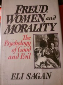 Freud, Women, and Morality: The Psychology of Good and Evil