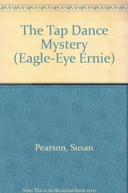 The Tap Dance Mystery (Eagle-Eye Ernie)