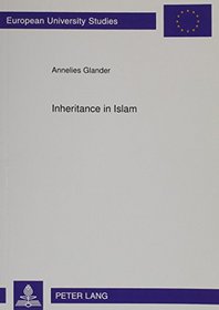 Inheritance in Islam: Women's Inheritance in Sana'a (Republic of Yemen): Law, Religion, and Reality