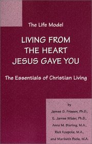 The Life Model: Living from the heart Jesus gave you