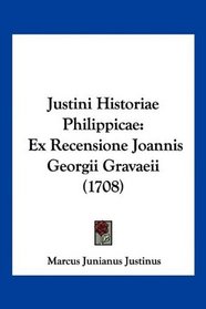 Justini Historiae Philippicae: Ex Recensione Joannis Georgii Gravaeii (1708) (Latin Edition)