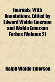 Journals, With Annotations. Edited by Edward Waldo Emerson and Waldo Emerson Forbes (Volume 2)