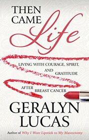 Then Came Life: Living with Courage, Spirit, and Gratitude after Breast Cancer (Thorndike Press Large Print Health, Home & Learning)