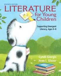 Literature for Young Children: Supporting Emergent Literacy, Ages 0-8 (7th Edition)