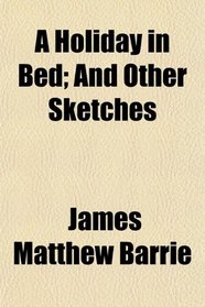 A Holiday in Bed; And Other Sketches