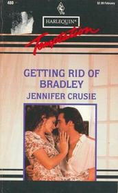 Getting Rid of Bradley (Harlequin Temptation, No 480)