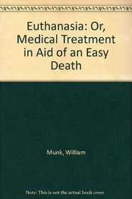 Euthanasia: Or, Medical Treatment in Aid of an Easy Death (The Literature of death and dying)