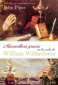 Maravillosa gracia en la vida de William Wilberforce/ Amazing Grace in the Life of William Wilberforce (Spanish Edition)
