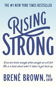 Rising Strong: How the Ability to Reset Transforms the Way We Live, Love, Parent, and Lead