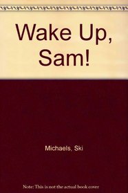 Wake Up, Sam!
