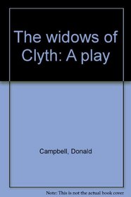 The widows of Clyth: A play