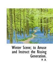 Winter Scene; to Amuse and Instruct the Rissing Generation.