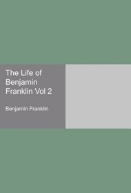 The Life of Benjamin Franklin Vol 2