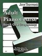 John Thompson's Adult Piano Course - Book 1: Book 1/Mid-Elementary Level