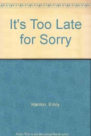 It's Too Late for Sorry: A Novel