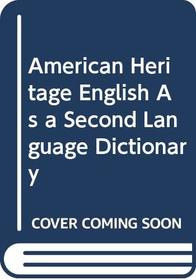 American Heritage English As a Second Language Dictionary