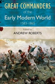 Great Commanders of the Early Modern World 1583-1865