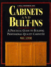 Cabinets and Built-Ins: A Practical Guide to Building Professional Quality Cabinetry