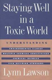 Staying Well in a Toxic World: Understanding Environmental Illness, Multiple Chemical Sensitivities, Chemical Injuries, and Sick Building Syndrome
