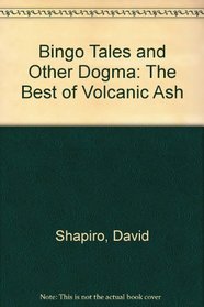 Bingo Tales and Other Dogma: The Best of Volcanic Ash