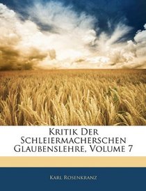 Kritik Der Schleiermacherschen Glaubenslehre, Volume 7 (German Edition)