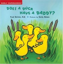 Does a Duck Have a Daddy? (Early Experiences)