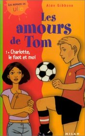 Les Amours de Tom, tome 1 : Charlotte, le foot et moi