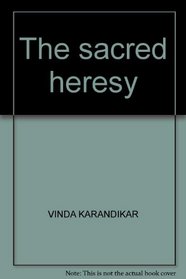 The sacred heresy: Selected poems of Vinda Karandikar ; translated from the Marathi by G.V. Karandikar ; edited by Dilip Chitre