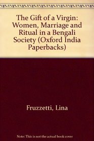 The Gift of a Virgin: Women, Marriage and Ritual in a Bengali Society (Oxford India Paperbacks)
