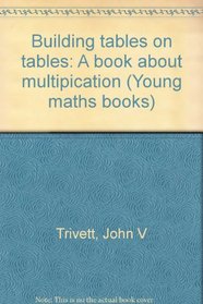 Building Tables on Tables: A Book about Multiplication (Young Math)