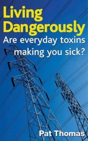 Living Dangerously: Are Everyday Toxins Making You Sick?