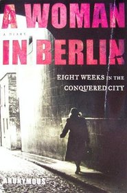 A Woman In Berlin: Eight Weeks in the Conquered City