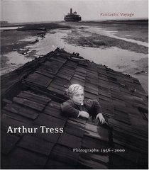 Arthur Tress: Fantastic Voyage : Photographs 1956-2000