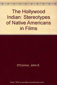 The Hollywood Indian: Stereotypes of Native Americans in Films
