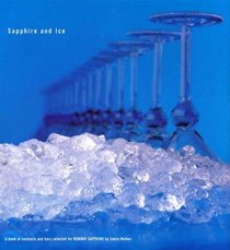 SAPPHIRE AND ICE : A Book of Cocktails and Bars Selected for BOMBAY SAPPHIRE