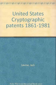 United States Cryptographic Patents, 1861-1981