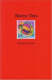 Mostly True: Collected Writings & Drawings