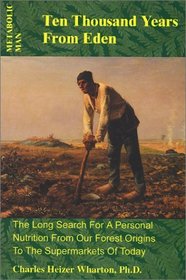 Metabolic Man: Ten Thousand Years from Eden (The Long Search for a Personal Nutrition From our Forest Origins to the Supermarkets of Today)