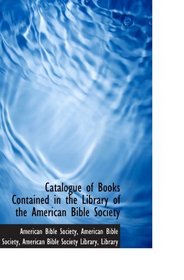 Catalogue of Books Contained in the Library of the American Bible Society