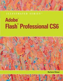 Adobe Flash Professional CS6 Illustrated (Adobe Cs6 By Course Technology)