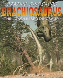 Brachiosaurus: The Long-limed Dinosaur (Graphic Dinosaurs)