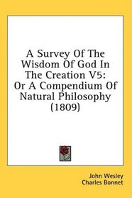 A Survey Of The Wisdom Of God In The Creation V5: Or A Compendium Of Natural Philosophy (1809)