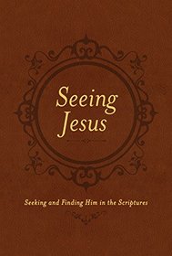 Seeing Jesus: Seeking and Finding Him in the Scriptures