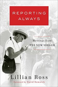 Reporting Always: Writing for The New Yorker