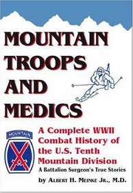 Mountain Troops and Medics: A Complete World War II Combat History of the U.S. Tenth Mountain Division - a Battle Surgeon's True Stories