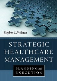 Strategic Healthcare Management:: Planning and Execution