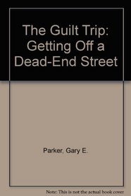 The Guilt Trip: Getting Off a Dead-End Street